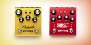 Strymon Sunset and Strymon Riverside