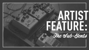 Strymon artist feature: The subgents