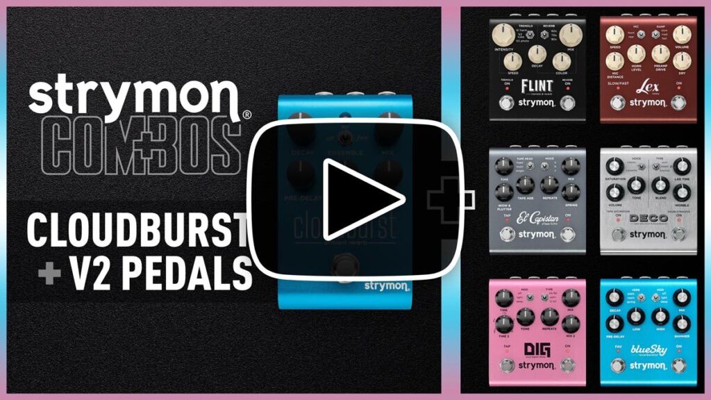 Strymon Cloudburst Combos YouTube Thumbnail showing Cloudburst, Flint, Lex, Deco, El Capistan, DIG, and blueSky