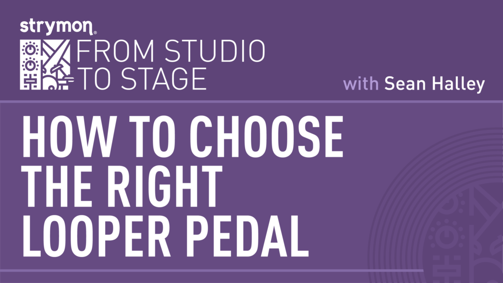 How To Choose The Right Looper Pedal - Strymon